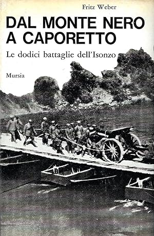 Dal Monte Nero a Caporetto. Le dodici battaglie dell'Isonzo (1915-1917)