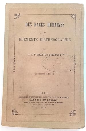 Des Races humaines ou éléments d'ethnographie par J.J. d'Omalius d'Halloy. Quatrième édition.