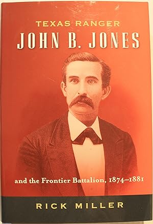 Texas Ranger John B. Jones And The Frontier Battalion, 1874-1881