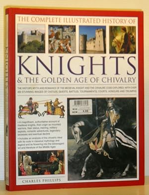 The Complete Illustrated History of Knights and the Golden Age of Chivalry