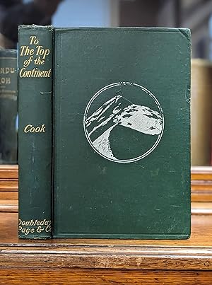 TO THE TOP OF THE CONTINENT. Discovery, Exploration and Adventure in Sub Arctic Alaska. The First...