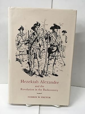 Hezekiah Alexander and the Revolution in the Backcountry