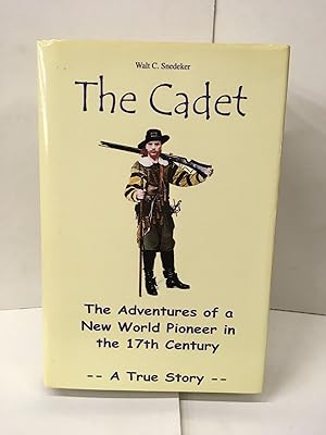 The Cadet: The Adventures of a New World Pioneer in the 17th Century - A True Story