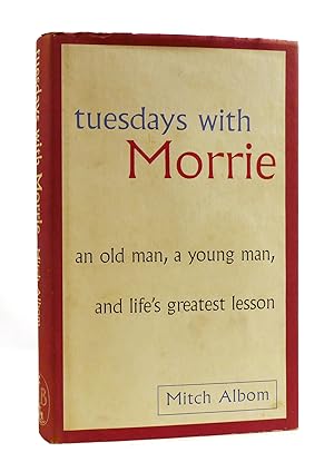 TUESDAYS WITH MORRIE : An Old Man, a Young Man and Life's Greatest Lesson