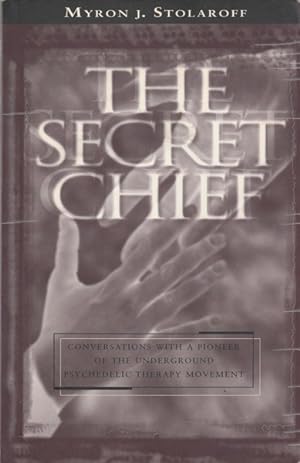The Secret Chief: Conversations With a Pioneer of the Underground Psychedelic Therapy Movement