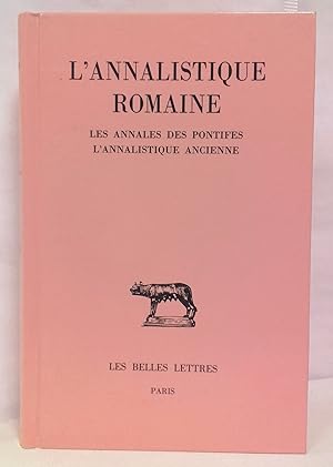 L'Annalistique romaine. Tome I : les Annales des pontifes et l'annalistique ancienne (fragments)....