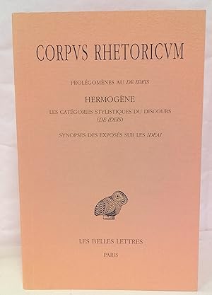 Corpus rhetoricum tome IV. Prolégomènes au De Ideis. Hermogène : Les catégories stylistiques. Du ...