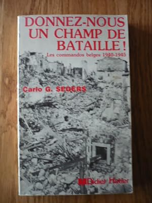 Donnez-nous un champ de bataille - Les Commandos belges 1940 - 1945