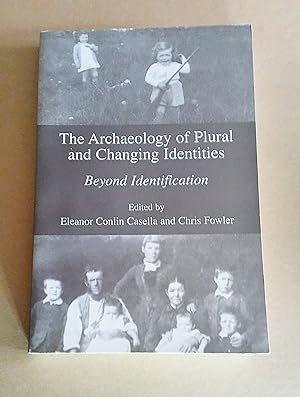The Archaeology of Plural and Changing Identities: Beyond Identification