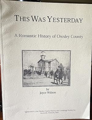 This Was Yesterday: A Romantic History Of Owsley County, Kentucky
