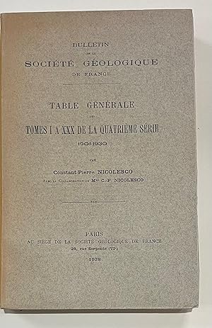 Bulletin de la société géologique de France table générale des Tomes I à XXX de la Quatrieme séri...