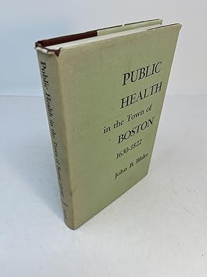 PUBLIC HEALTH IN THE TOWN OF BOSTON 1630 - 1822 Harvard Historical Studies. Volume LXXII