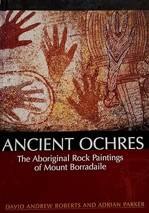 Ancient Ochres: The Aboriginal Rock Paintings of Mount Borradaile.