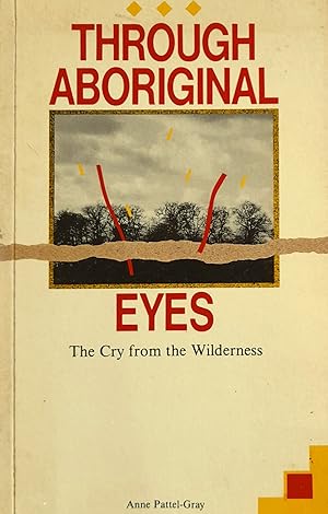 Through Aboriginal Eyes: the Cry from the Wilderness.