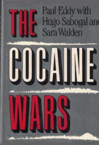 The Cocaine Wars: Murder, Money, Corruption and the World's Most Valuable Commodity