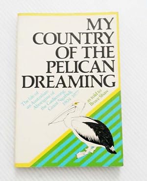 My Country of the Pelican Dreaming. The Life of an Australian Aborigine of the Gadjerong , Grant ...