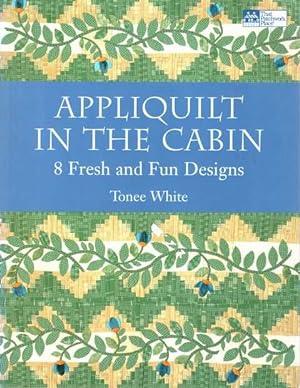 Appliquilt In The Cabin - 8 Fresh and Fun Designs That Patchwork Place]