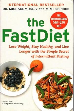 The Fast Diet : Lose Weight, Stay Healthy, and Live Longer with the Simple Secret of Intermittent...