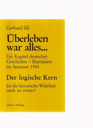 Überleben war alles . Ein Kapitel deutscher Geschichte - Rumänien im Sommer 1944. Der logische Ke...