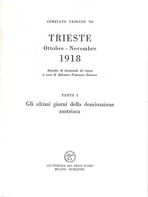 Trieste Ottobre - Novembre 1918. Parte I: Gli ultimi giorni della dominazione austriaca. Parte II...