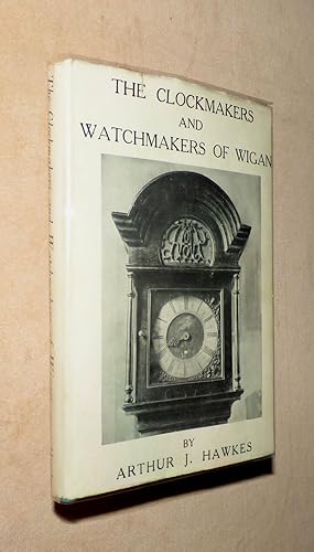 THE CLOCKMAKERS AND WATCHMAKERS OF WIGAN 16500-1850