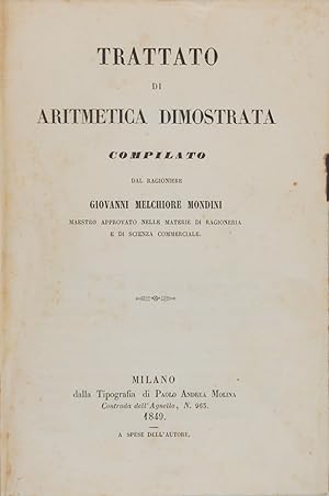 Trattato di aritmetica dimostrata compilato dal Ragioniere Giovanni Melchiore Mondini