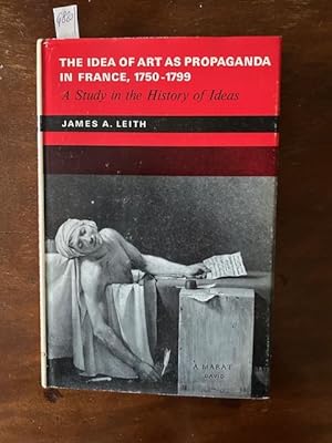The idea of art as propaganda in France, 1750 -1799. a study in the History of ideas