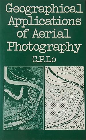Geographical Applications of Aerial Photography by C. P. Lo