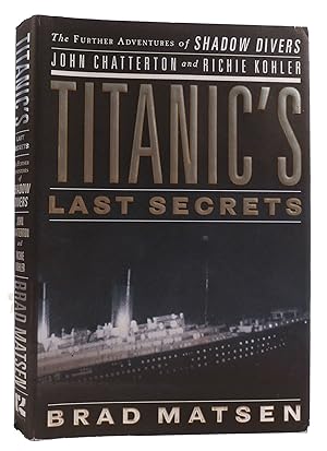 TITANIC'S LAST SECRETS The Further Adventures of Shadow Divers John Chatterton and Richie Kohler