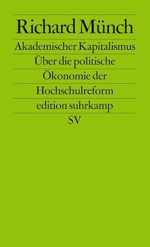 Akademischer Kapitalismus: Über die politische Ökonomie der Hochschulreform (edition suhrkamp) Üb...