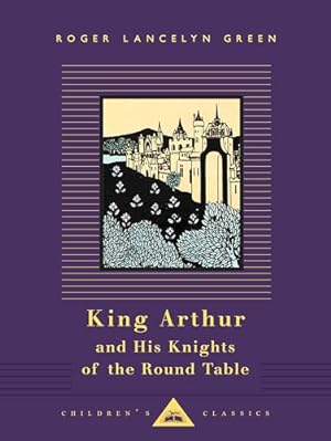 King Arthur and His Knights of the Round Table (Everyman's Library Children's Classics Series)