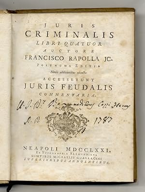 Juris criminalis libri quatuor auctore Francisco Rapolla. Posthuma editio novis additionibus adau...