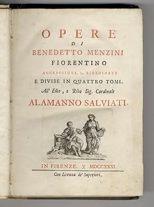 Opere di Benedetto Menzini fiorentino, accresciute, & riordinate e divise in quattro tomi. All'E....