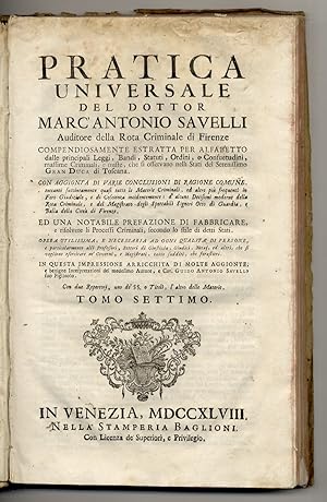 Pratica universale del dottor Marc'Antonio Savelli auditore della rota criminale di Firenze [.] c...