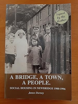 A Bridge, A Town, A People: Social Housing in Newbridge 1900-1996 [Signed by Author]