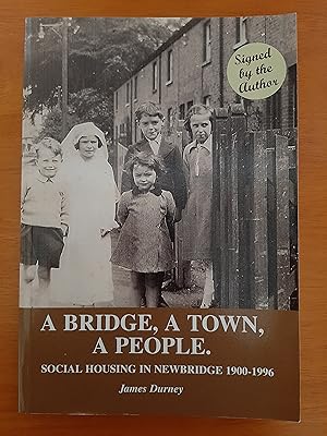 A Bridge, A Town, A People: Social Housing in Newbridge 1900-1996 [Signed by Author]