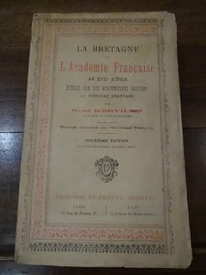 La Bretagne à l'académie française au XVIIe siècle, études sur les académiciens bretons ou d'orig...