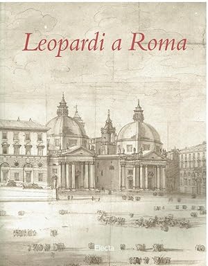 Leopardi a Roma. Catalogo della mostra (Roma, Museo napoleonico, 19 settembre-19 novembre 1998). ...