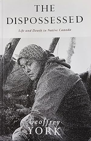 The Dispossessed. Life and Death in Native Canada