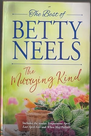The Best of Betty Neels : The Marrying Kind ;Tempestuous April; Last April Fair; When May Follows