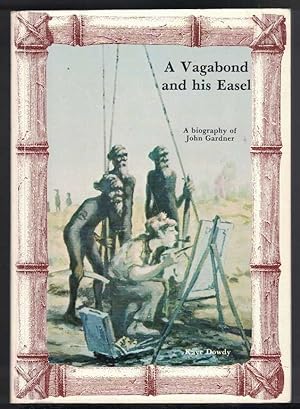 A VAGABOND AND HIS EASEL. A Biography of John Gardner