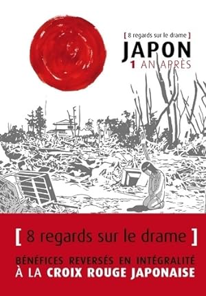 Japon 1 an apr?s - 8 regards sur le drame - Collectif