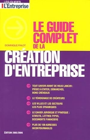 Le guide complet de la cr?ation d'entreprise 2005-2006 - Dominique Pialot