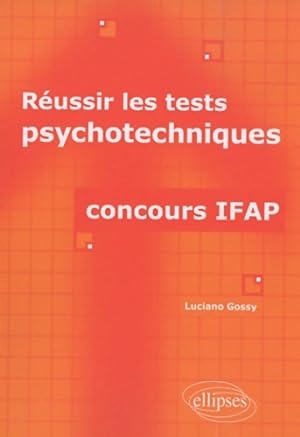 R?ussir les tests psychotechniques : Concours IFAP - Luciano Gossy