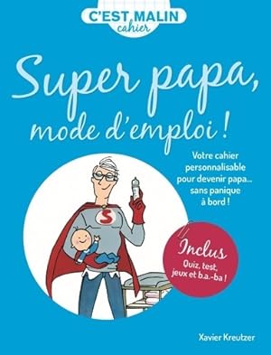 Cahier malin super papa mode d'emploi ! : Votre cahier personnalisable pour devenir papa . Sans p...
