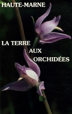 Haute-Marne : La terre aux orchid?es - Collectif