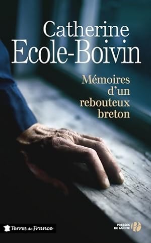 M?moires d'un rebouteux breton - Catherine Ecole-Boivin