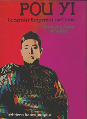 Pou Yi le dernier empereur de Chine - Arnaud D'Antin De Vaillac