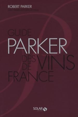 Guide Parker des Vins de France. 6 me  dit. Broch  - Robert M. Parker