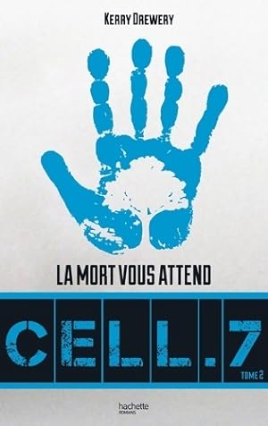 Cell. 7 Tome II - La mort vous attend - Kerry Drewery
